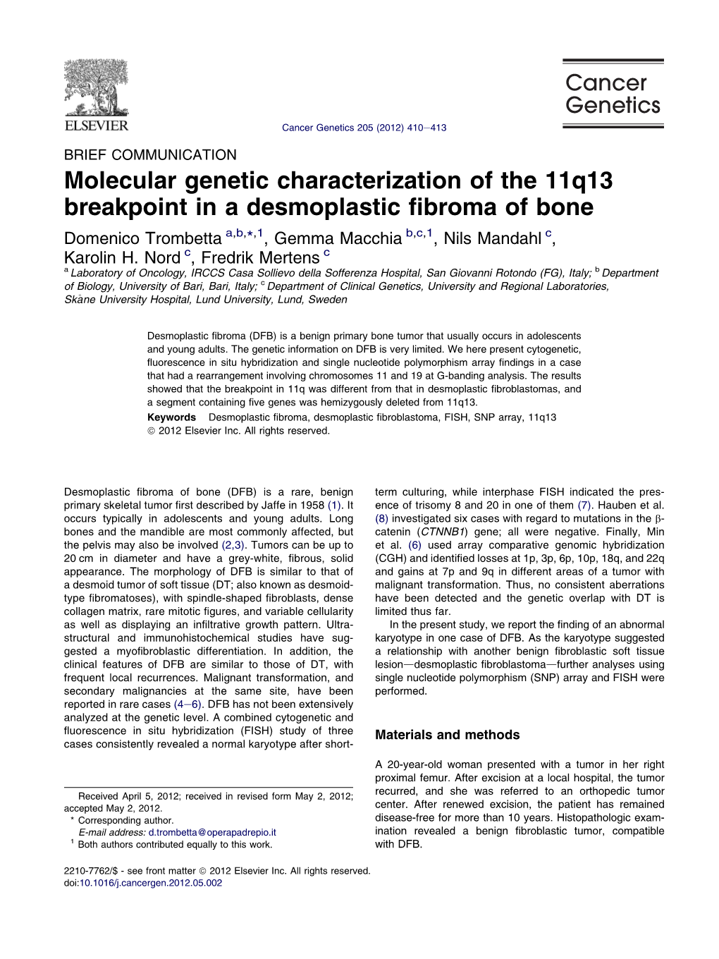 Molecular Genetic Characterization of the 11Q13 Breakpoint in a Desmoplastic ﬁbroma of Bone Domenico Trombetta A,B,*,1, Gemma Macchia B,C,1, Nils Mandahl C, Karolin H