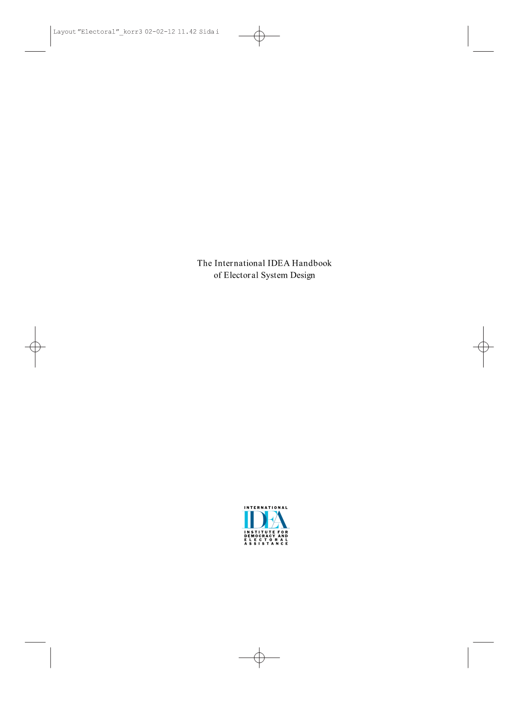 The International IDEA Handbook of Electoral System Design Layout ”Electoral” Korr3 02-02-12 11.42 Sida Ii Layout ”Electoral” Korr3 02-02-12 11.42 Sida Iii