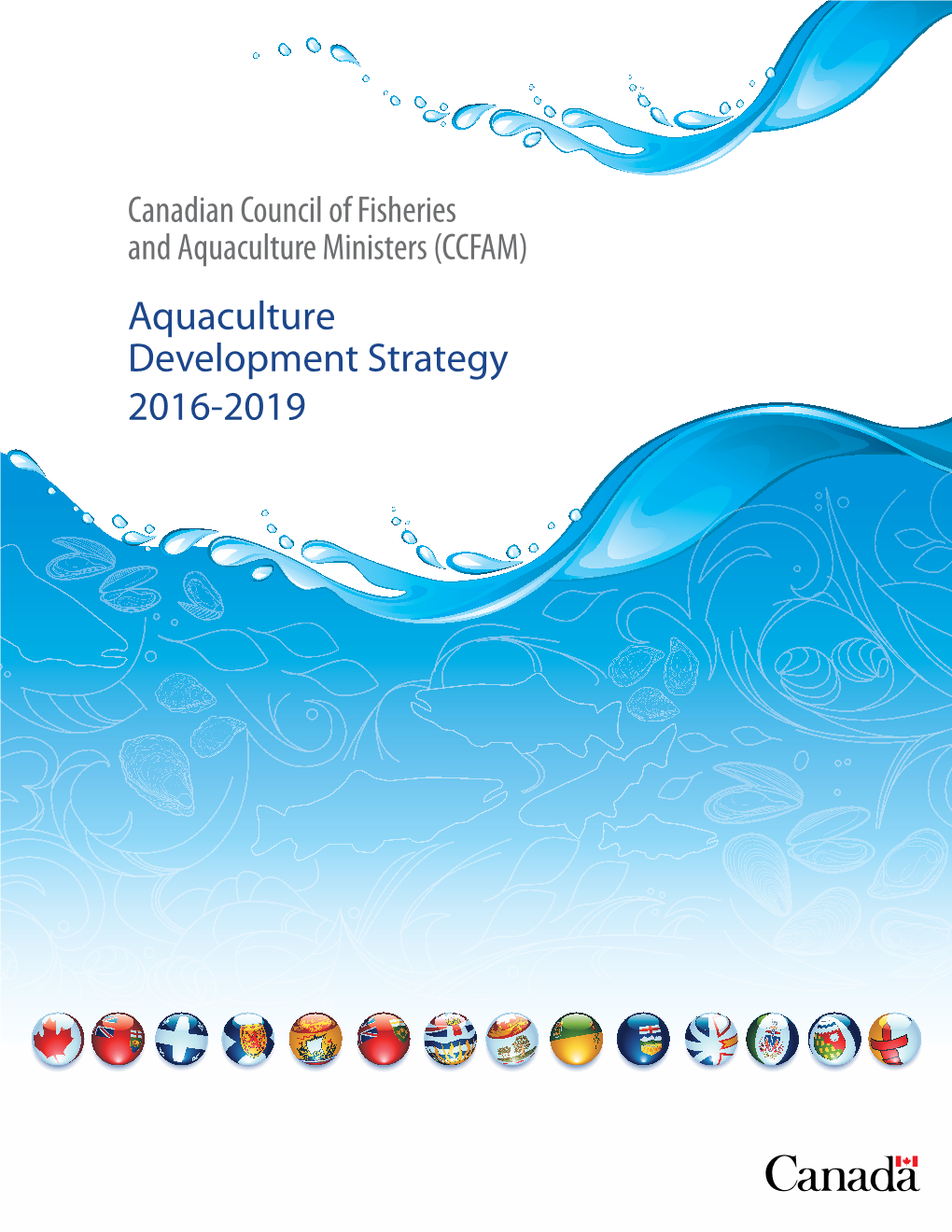 Aquaculture Development Strategy 2016-2019 Published By: Fisheries and Oceans Canada Ottawa, Ontario K1A 0E6 Également Disponible En Français