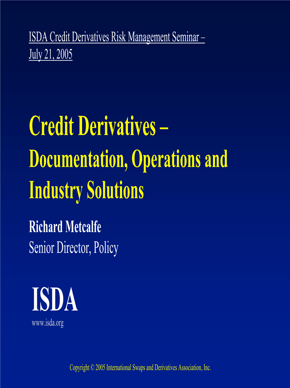 Credit Derivatives Risk Management Seminar – July 21, 2005