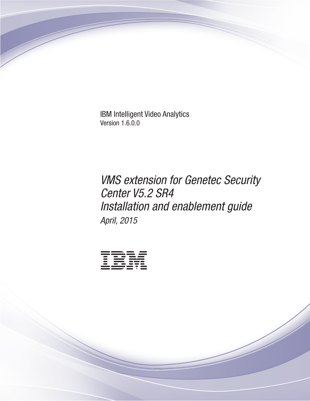 IBM Intelligent Video Analytics: VMS Extension for Genetec Security Center V5.2 SR4 Installation and Enablement Guide April, 2015 Chapter 1