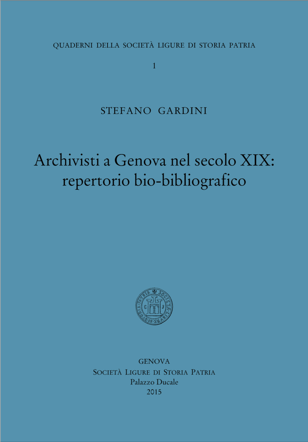 Archivisti a Genova Nel Secolo XIX: Repertorio Bio-Bibliografico