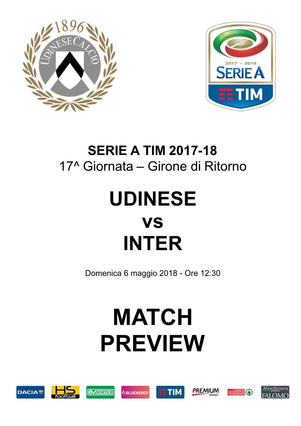 MATCH PREVIEW MATCH PREVIEW Giornata 36 SERIE a TIM 2017-2018 Udine, 06/05/2018 STADIO FRIULI DENOMINAZIONE COMMERCIALE 