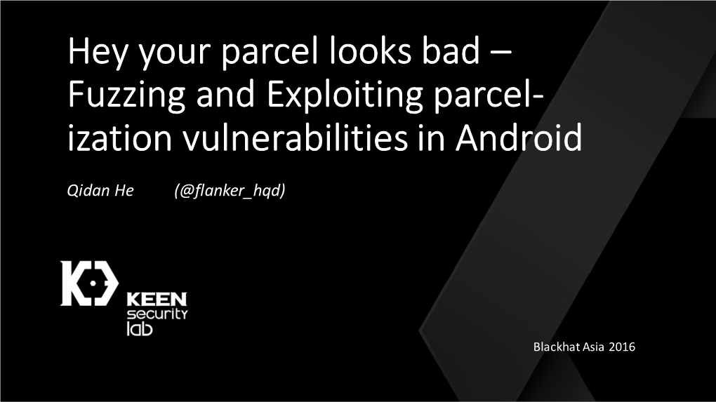 Fuzzing and Exploiting Parcel- Ization Vulnerabilities in Android