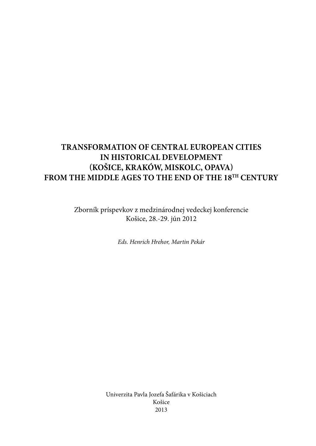 Transformation of Central European Cities in Historical Development (Košice, Kraków, Miskolc, Opava) from the Middle Ages to the End of the 18Th Century