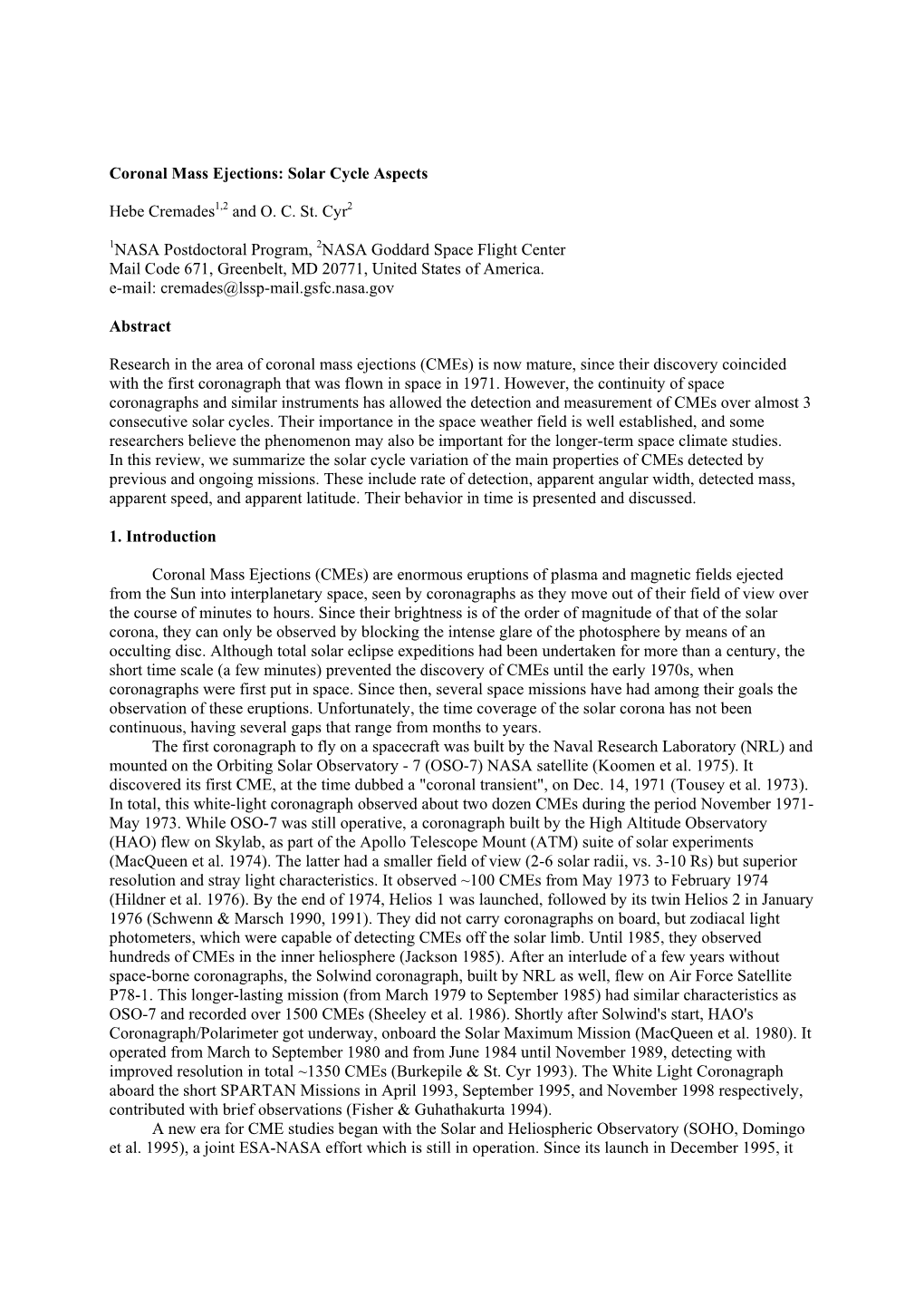 Coronal Mass Ejections: Solar Cycle Aspects Hebe Cremades1,2 and O. C. St. Cyr2 1NASA Postdoctoral Program, 2NASA Goddard Space