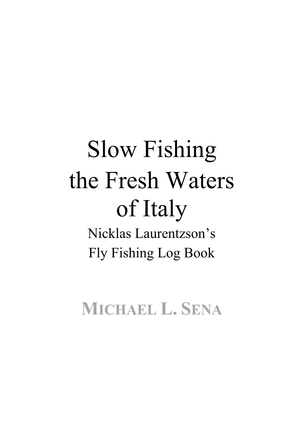 Slow Fishing the Fresh Waters of Italy Nicklas Laurentzson’S Fly Fishing Log Book