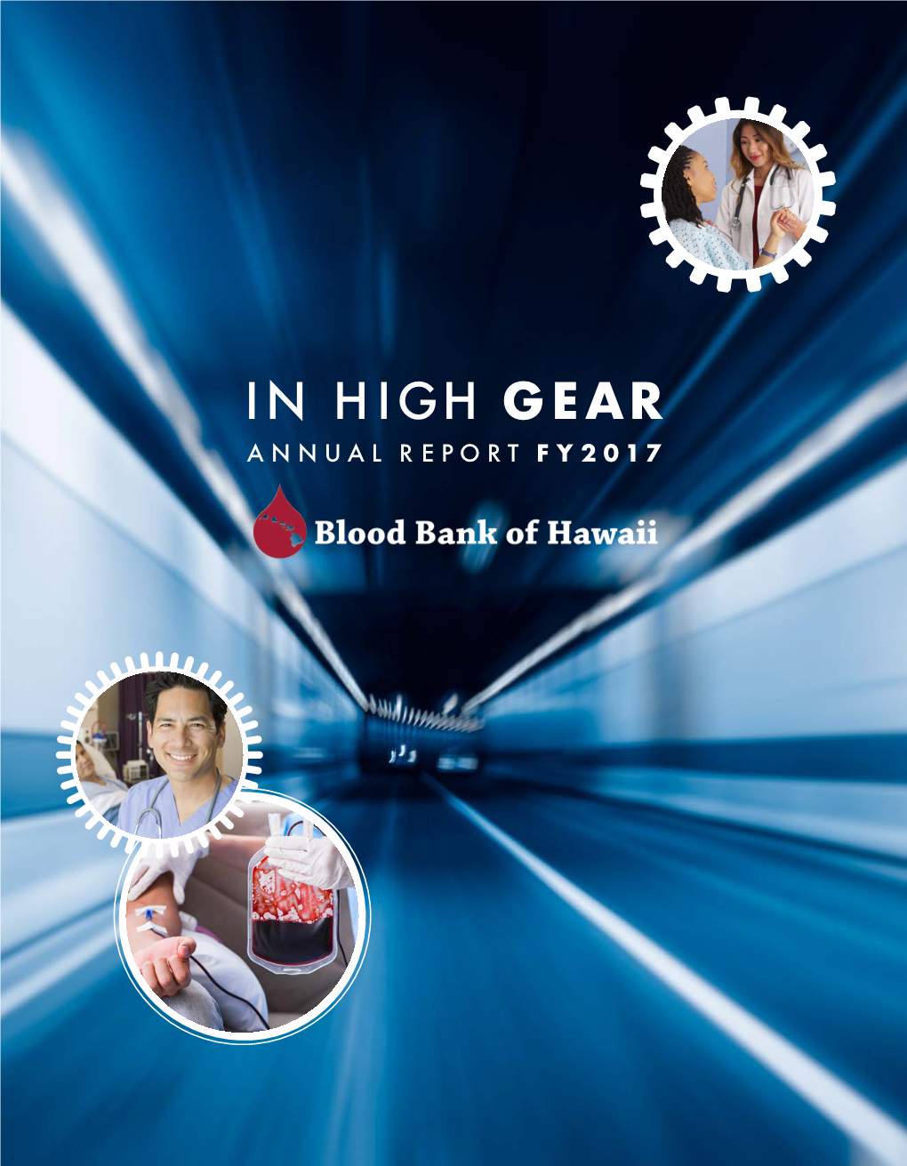 In High Gear Annual Report Fy2017 1 2 3 5 2017 Hawaii Road Financial Board of Deserves to Highlights Trustees a Community Resilience Blood Bank