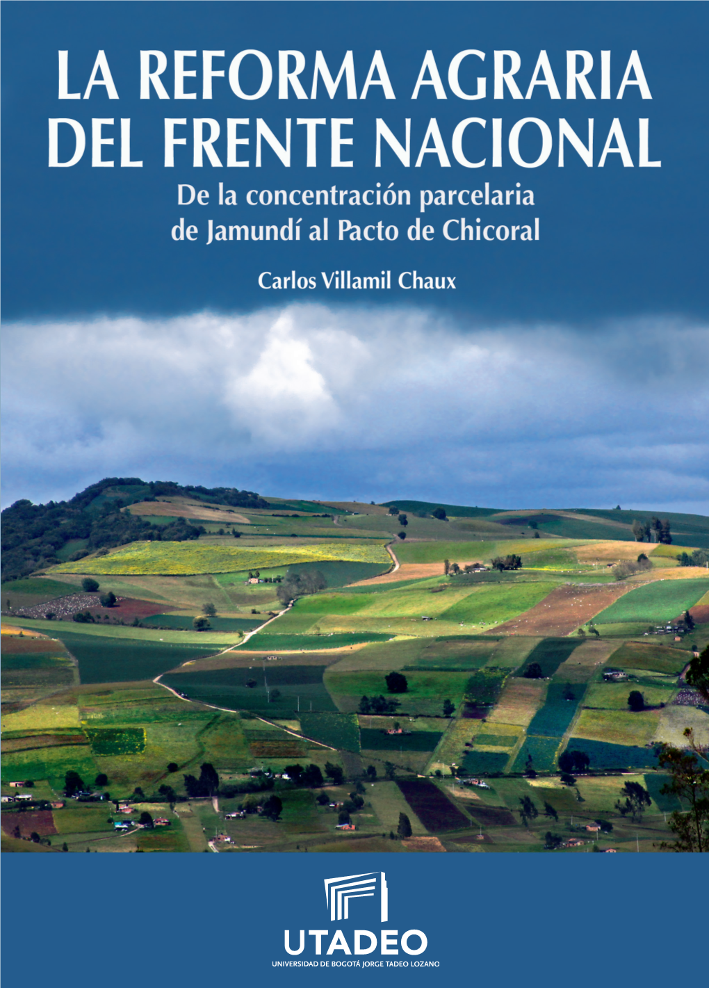 LA REFORMA AGRARIA DEL FRENTE NACIONAL AGRARIA LA REFORMA Vestigación Realizada Para Optar Al Título De Magíster En Historia De La Universi- Dad De Los Andes En 2011