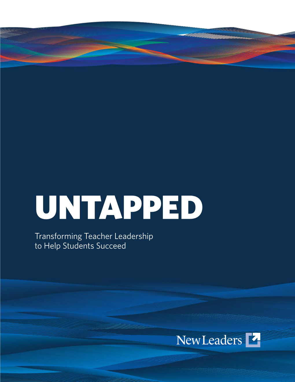 Transforming Teacher Leadership to Help Students Succeed UNTAPPED Transforming Teacher Leadership to Help Students Succeed