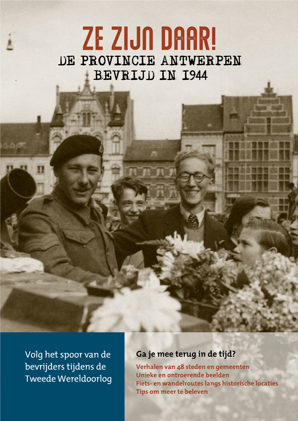 Ze Zijn Daar! De Provincie Antwerpen Bevrijd in 1944