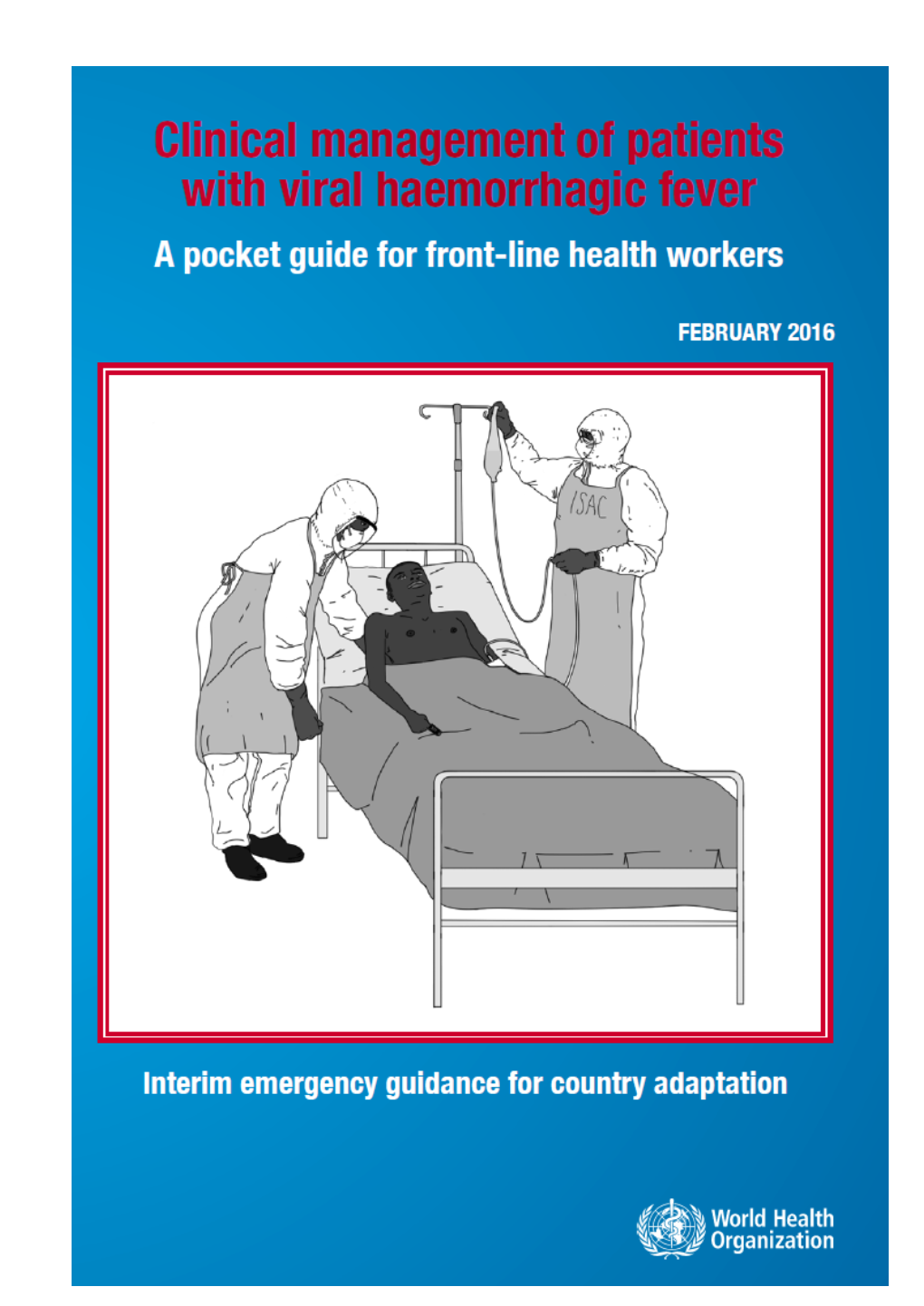 Clinical Management of Patients with Viral Haemorrhagic Fever: a Pocket Guide for Front-Line Health Workers: Interim Emergency Guidance for Country Adaptation