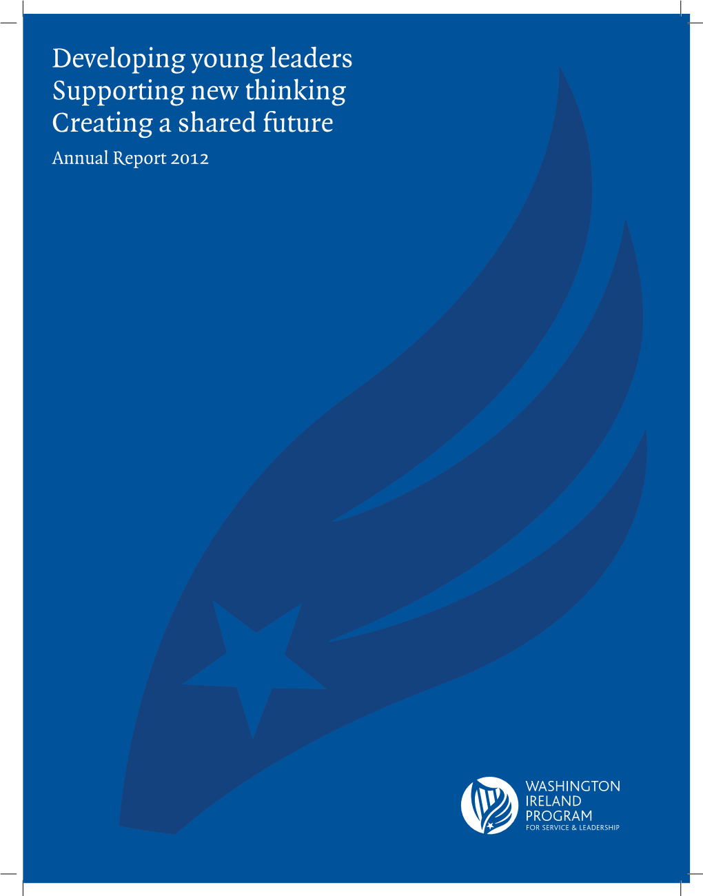 Developing Young Leaders Supporting New Thinking Creating a Shared Future Annual Report 2012