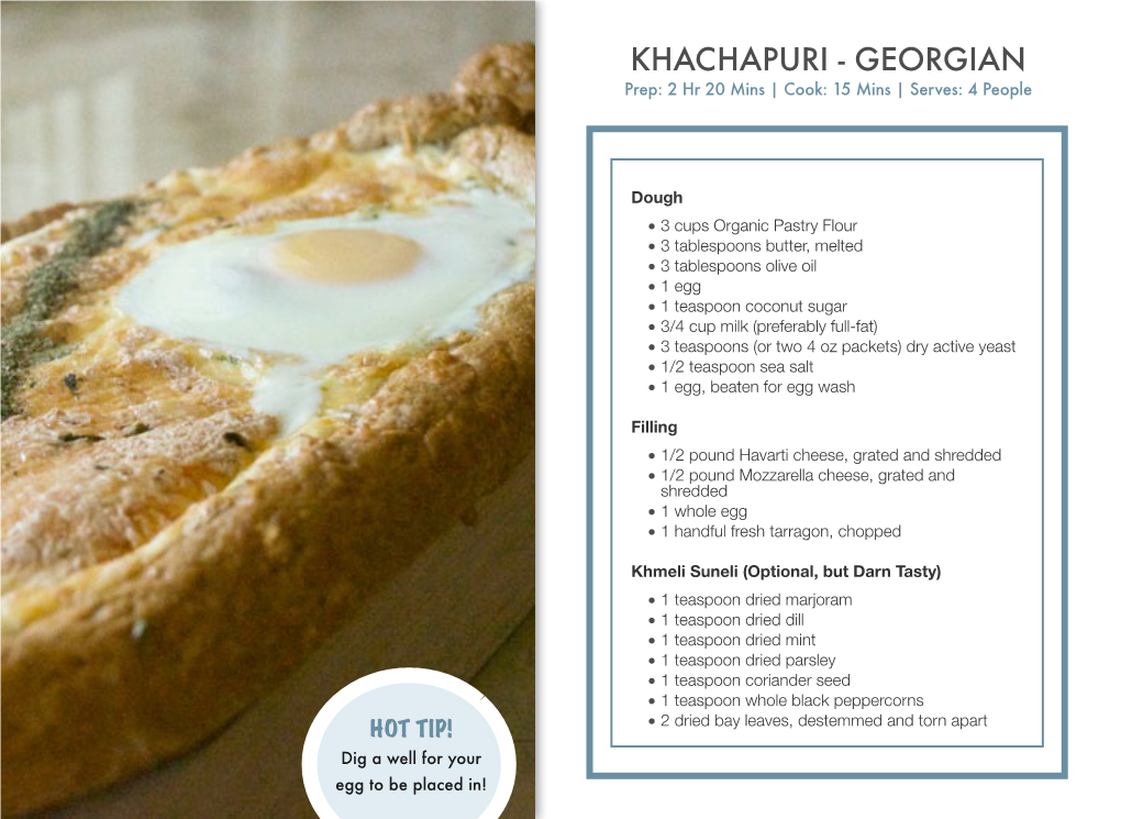 KHACHAPURI - GEORGIAN Prep: 2 Hr 20 Mins | Cook: 15 Mins | Serves: 4 People