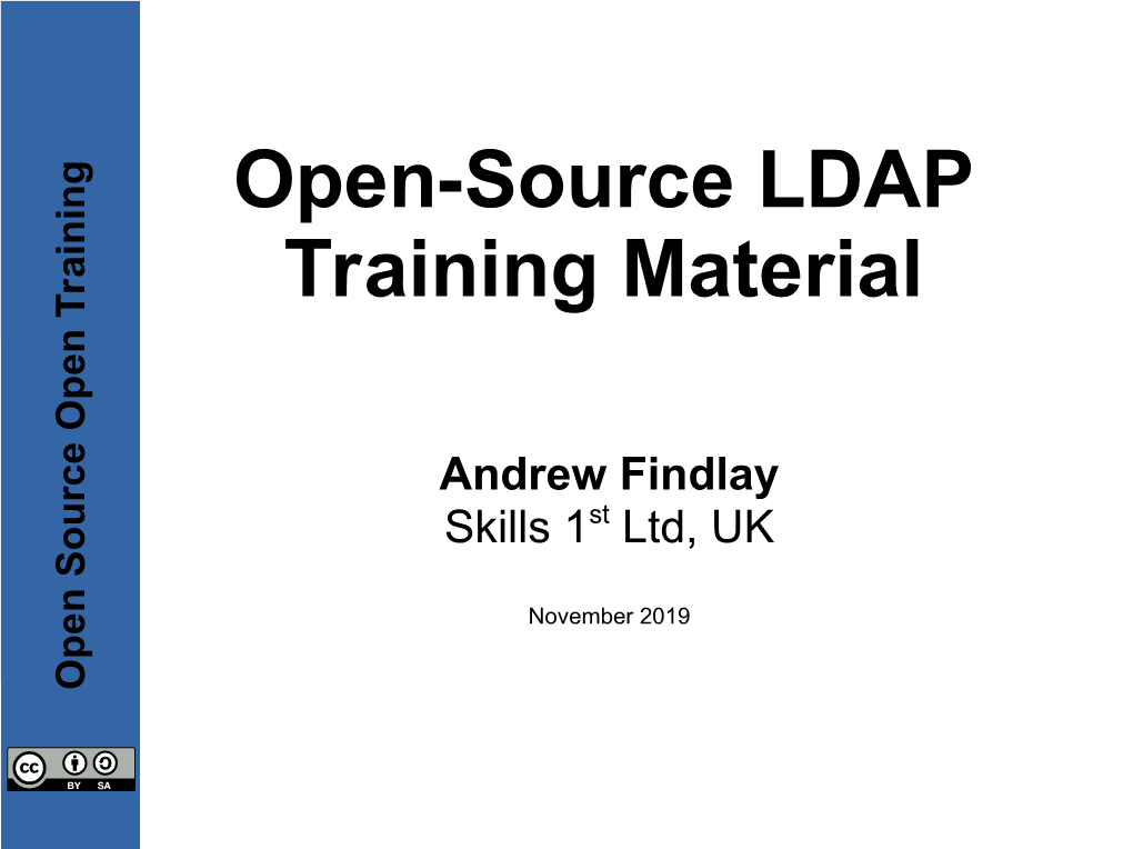 Open-Source LDAP Training Material Andrew.Findlay@Skills-1St.Co.Uk Andrew Findlay Andrew Skills 1 Skills November 2019 November St Ltd