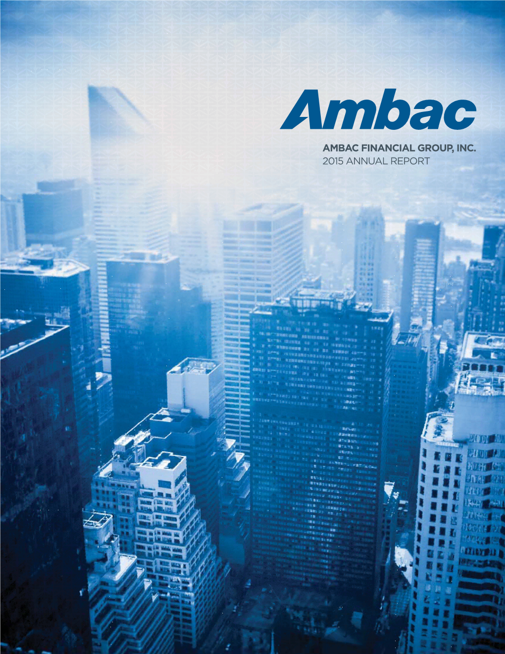 AMBAC FINANCIAL GROUP, INC. 2015 ANNUAL REPORT About Ambac