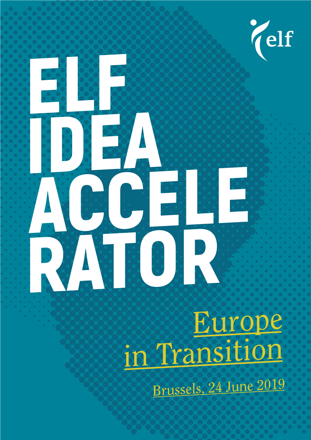 Europe in Transition Brussels, 24 June 2019 Elf Idea Accelerator Europe in Transition
