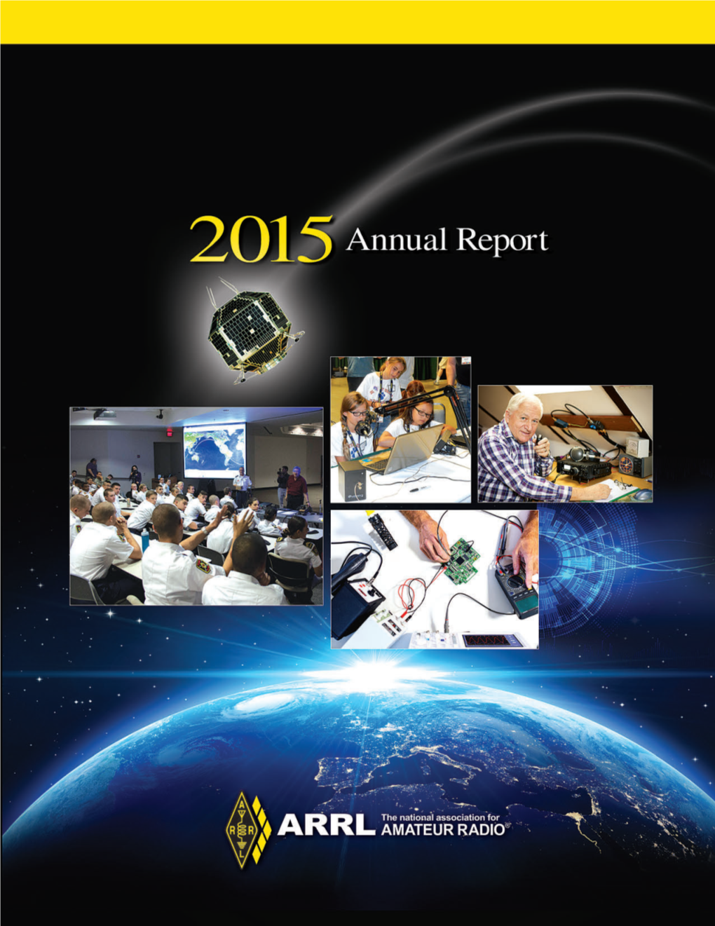 2015 Annual Report Covers 1 and 4 CORRECTED.Indd 1 07/21/2016 11:41:26 AM American Radio Relay League Annual Report 2015 About ARRL, What Is Amateur Radio?