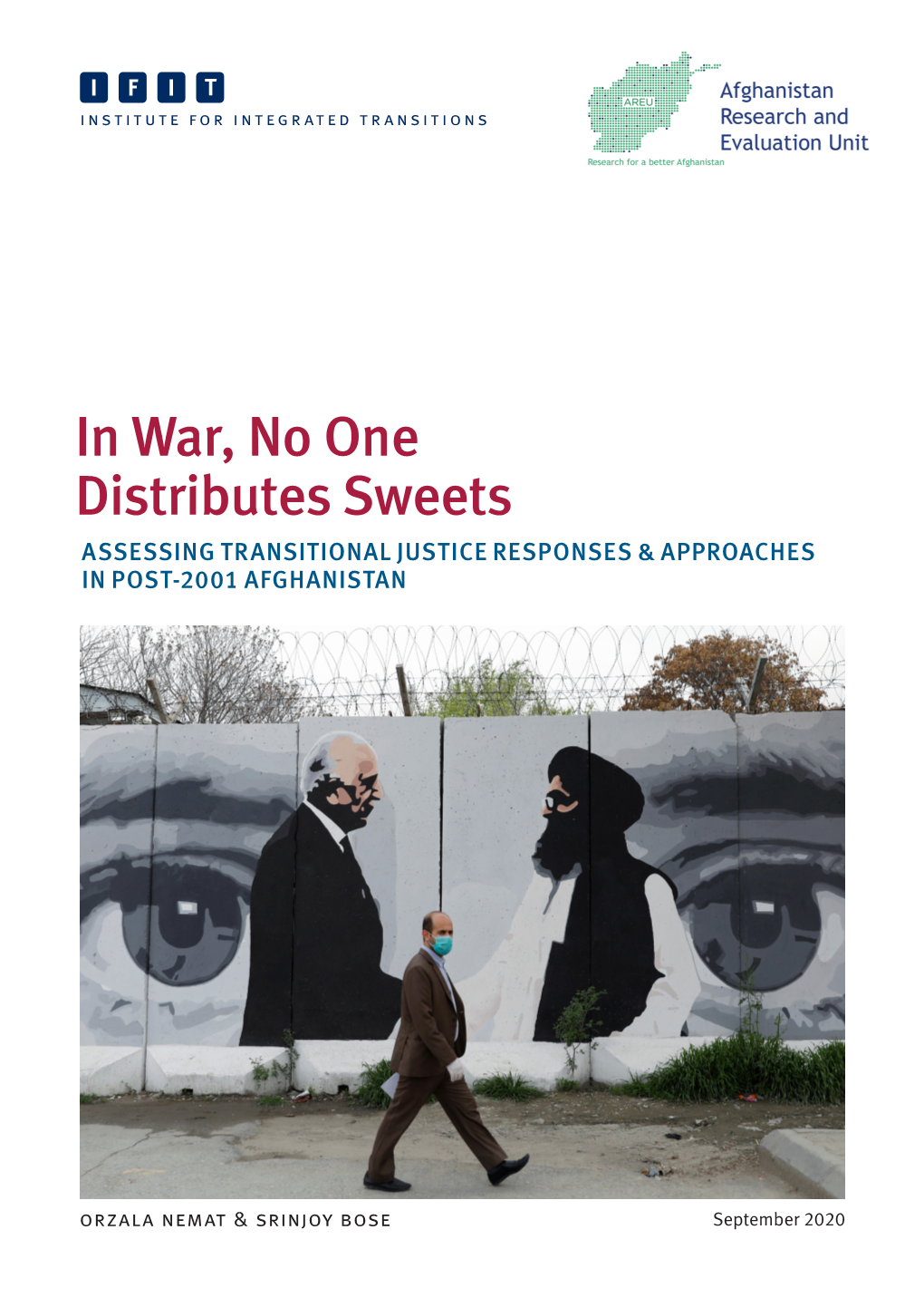 In War, No One Distributes Sweets ASSESSING TRANSITIONAL JUSTICE RESPONSES & APPROACHES in POST-2001 AFGHANISTAN