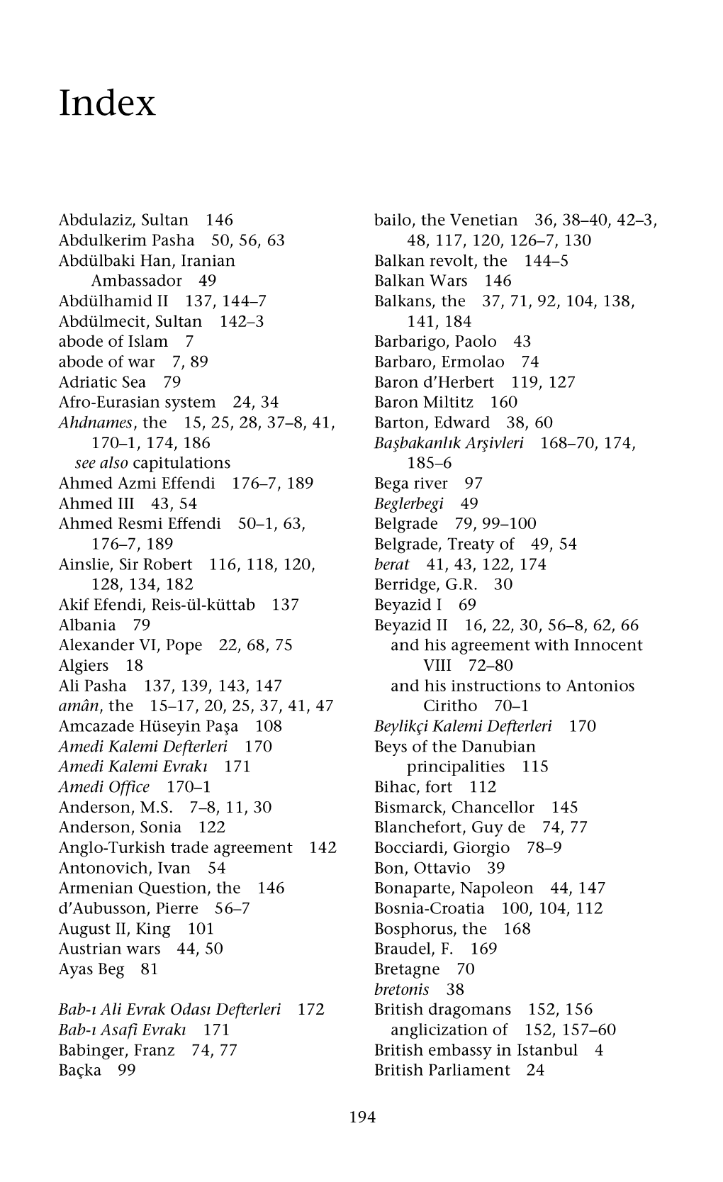 194 Abdulaziz, Sultan 146 Abdulkerim Pasha 50, 56, 63 Abdülbaki Han, Iranian Ambassador 49 Abdülhamid II 137, 144–7 Abdülme