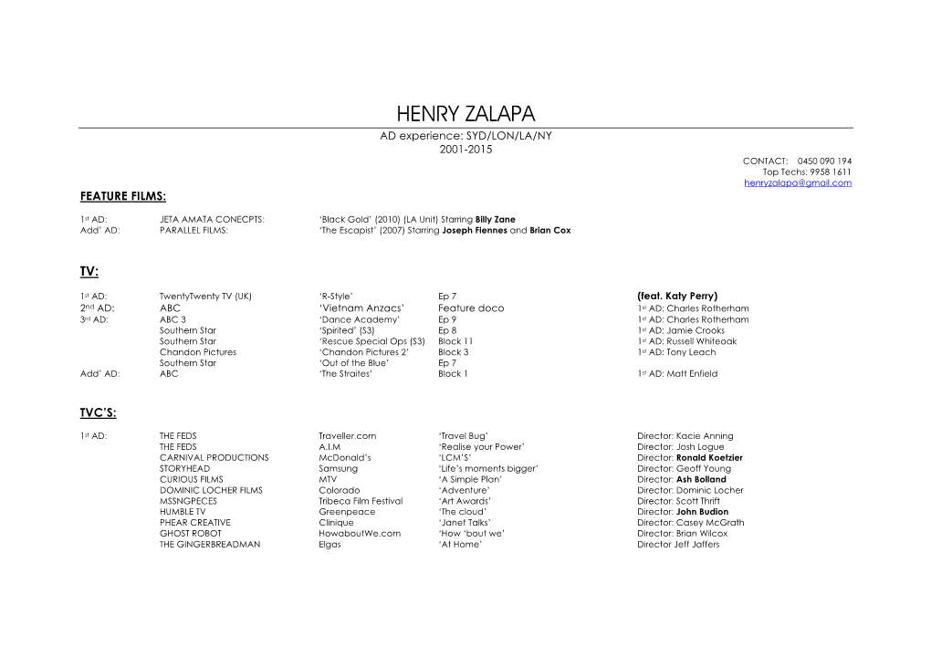 HENRY ZALAPA AD Experience: SYD/LON/LA/NY 2001-2015 CONTACT: 0450 090 194 Top Techs: 9958 1611 Henryzalapa@Gmail.Com FEATURE FILMS