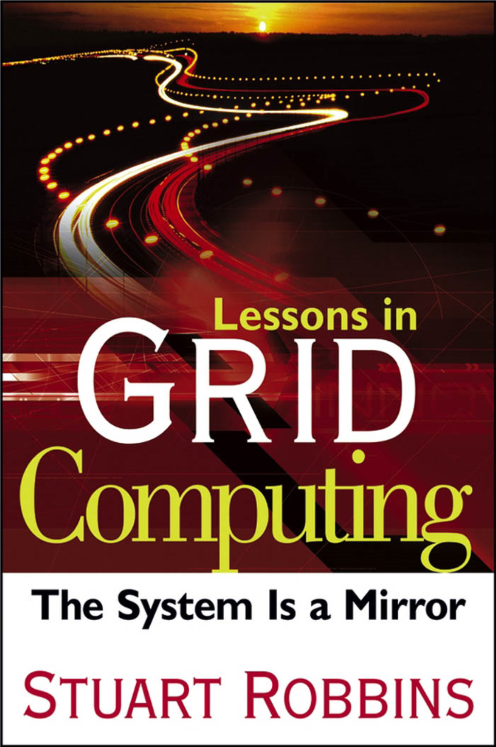 Lessons in Grid Computing : the System Is a Mirror / Stuart Robbins