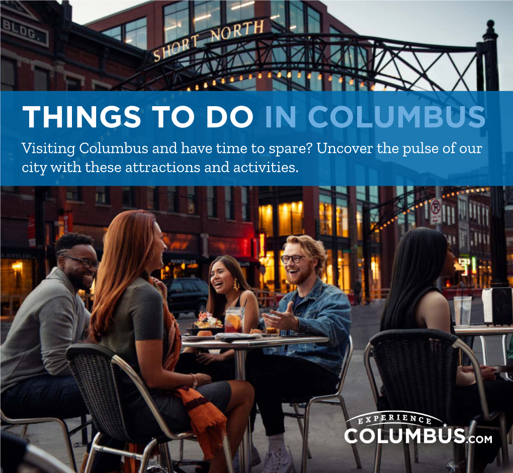 THINGS to DO in COLUMBUS Visiting Columbus and Have Time to Spare? Uncover the Pulse of Our City with These Attractions and Activities