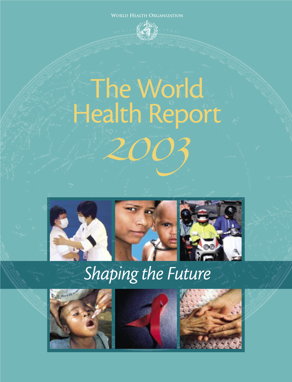 The World Health Report : 2003 : Shaping the Future