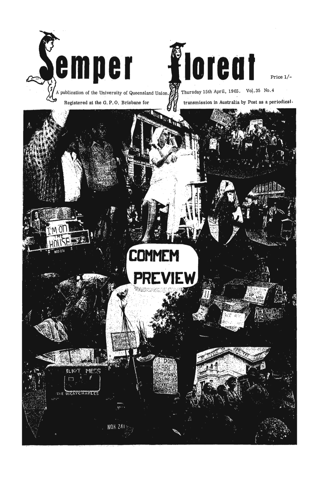 Apublication of the University of Queensland Union.^- Thursday 15Th April, 1965. Vol.35 No.4 Registered at the G. P. 0. Brisbane