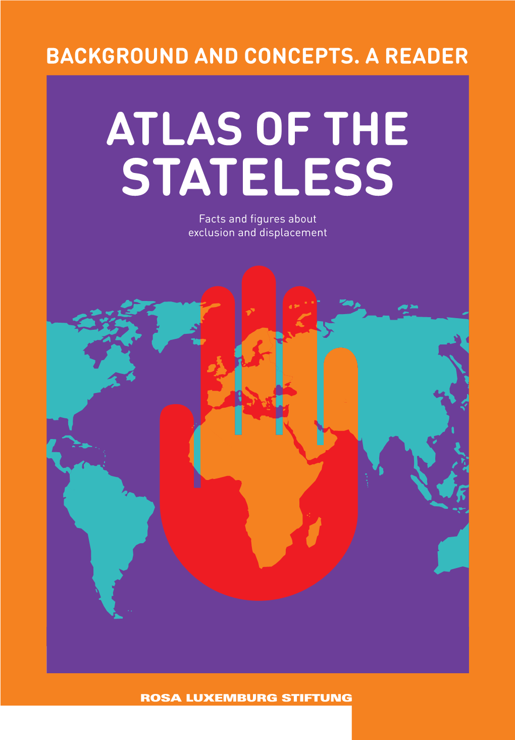 STATELESS Facts and Figures About Exclusion and Displacement IMPRINT