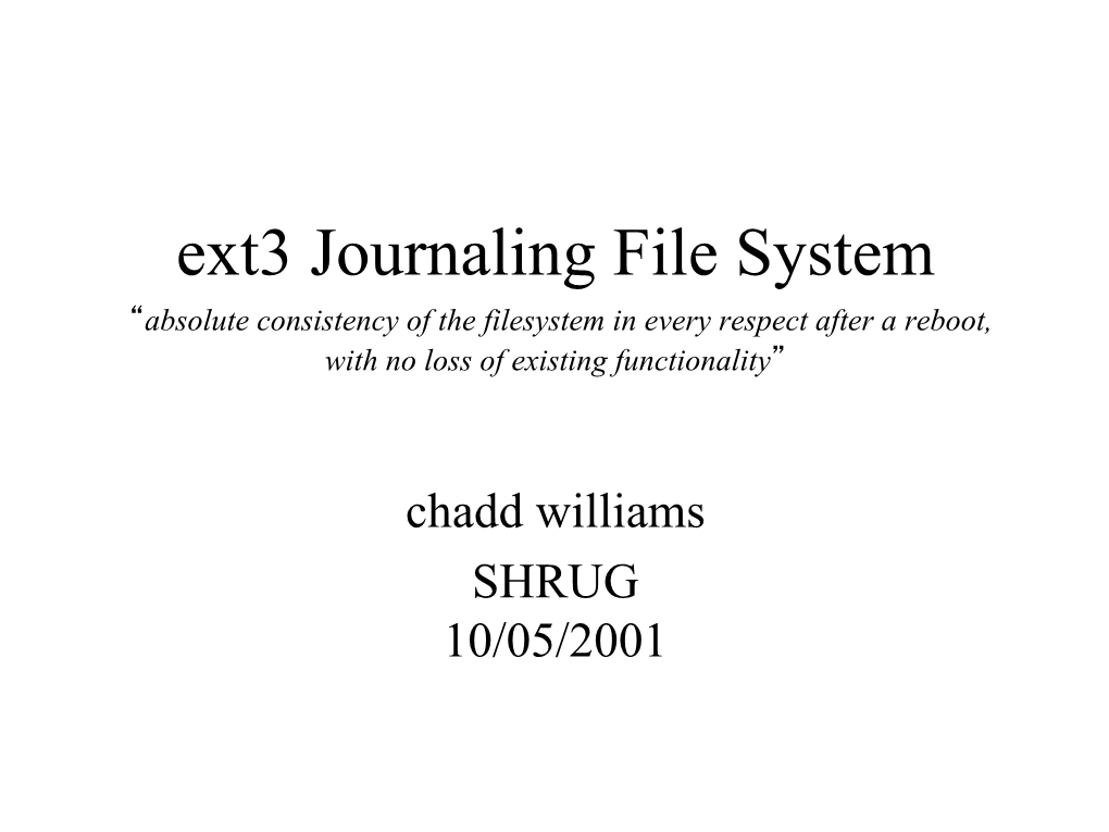 Ext3 Journaling File System “Absolute Consistency of the Filesystem in Every Respect After a Reboot, with No Loss of Existing Functionality”