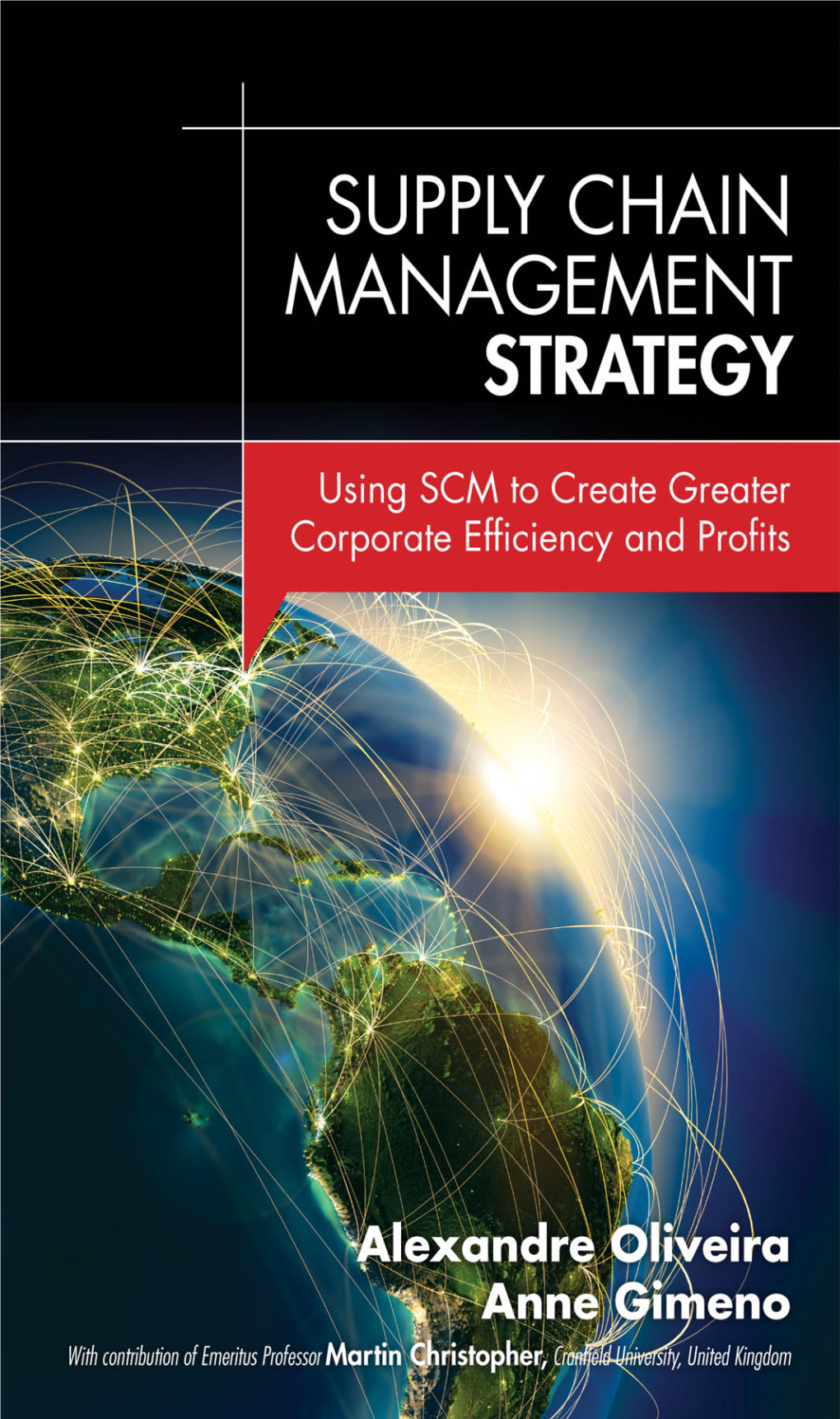 Supply Chain Management Strategy This Page Intentionally Left Blank Supply Chain Management Strategy Using SCM to Create Greater Corporate Efficiency and Profits