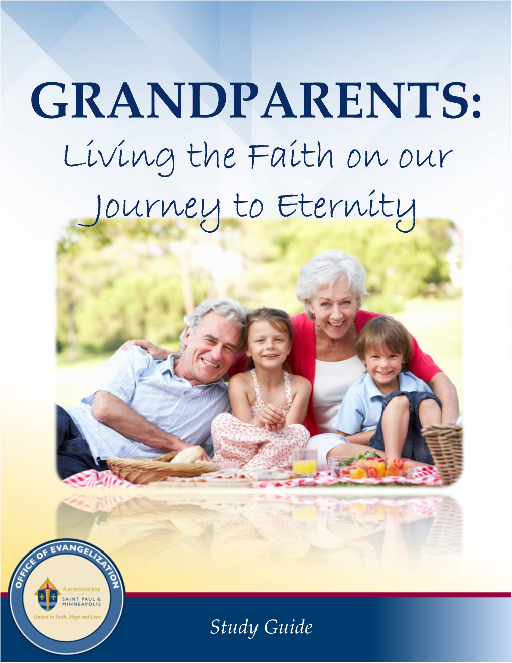 GRANDPARENTS: Living the Faith on Our Journey to Eternity