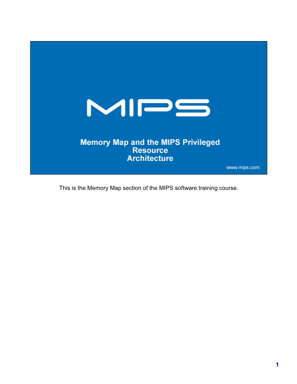 1 This Is the Memory Map Section of the MIPS Software Training Course
