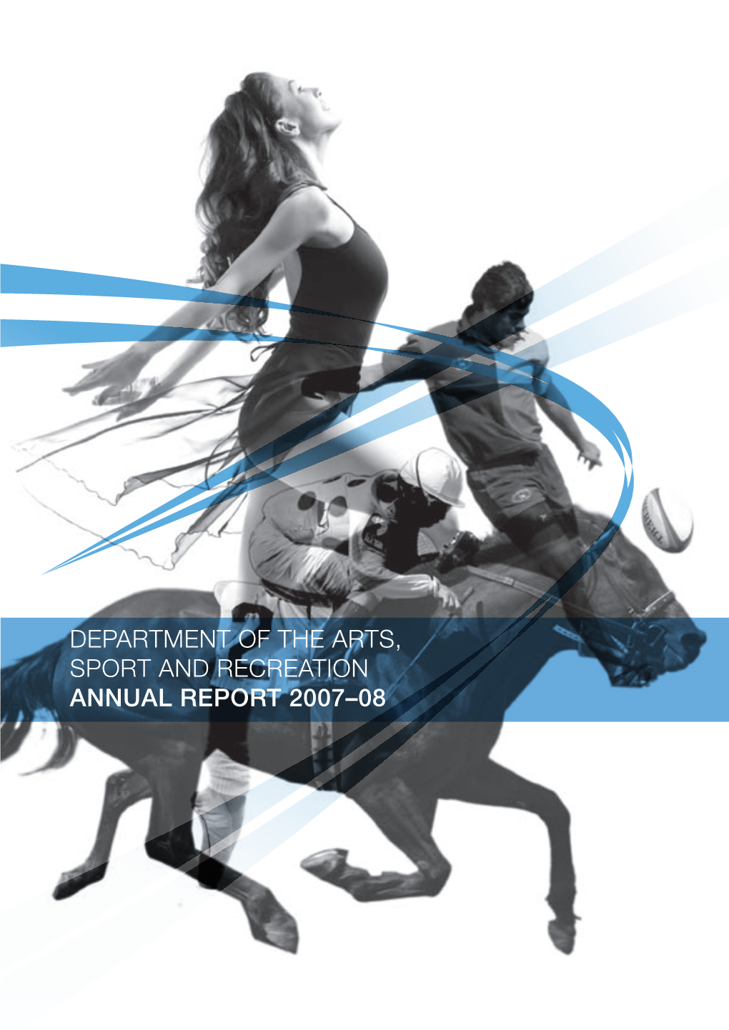 Department of the Arts, Sport and Recreation Annual Report 2007–08 Department of the Arts, Sport and Recreation