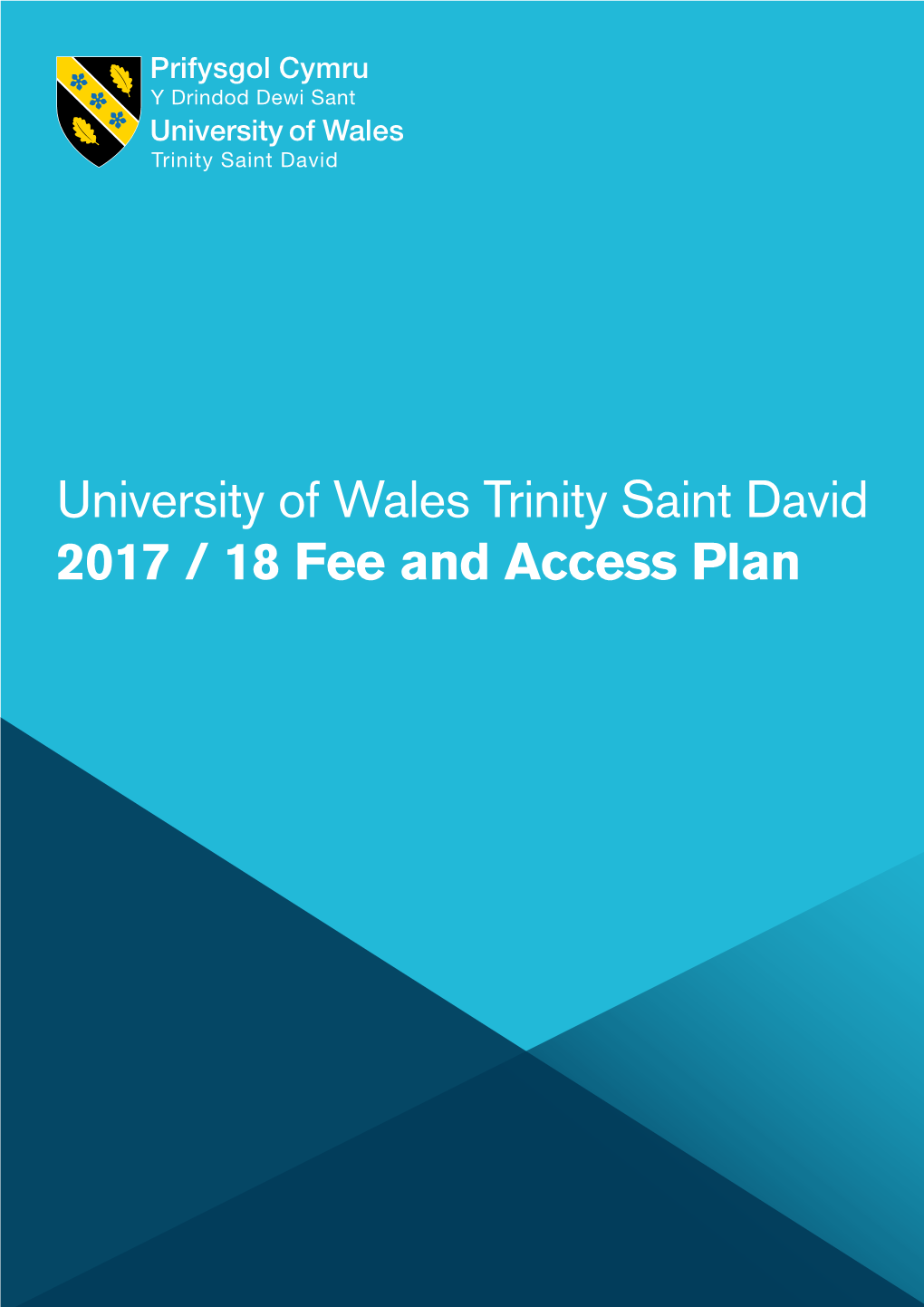 University of Wales Trinity Saint David 2017 / 18 Fee and Access Plan Contents