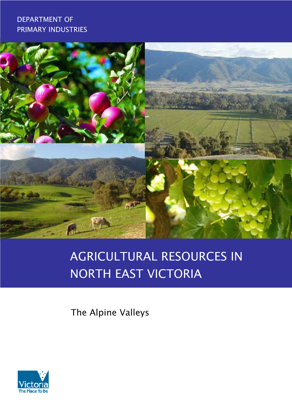 AGRICULTURAL RESOURCES in NORTH EAST VICTORIA: the Alpine Valleys DPI Agribusiness Group I Impacted on Their Water Use Efficiencies