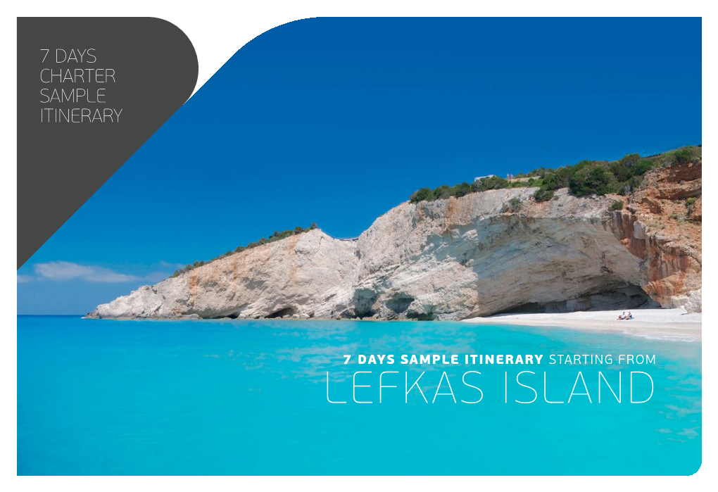 Lefkas Island 7 Days Ionian Sea Charter Lefkas  Kefalonia (Fiscardo) Sample  Zakynthos  Kefalonia (Agia Efthimia) Itinerary  Ithaca  Kalamos  Lefkas