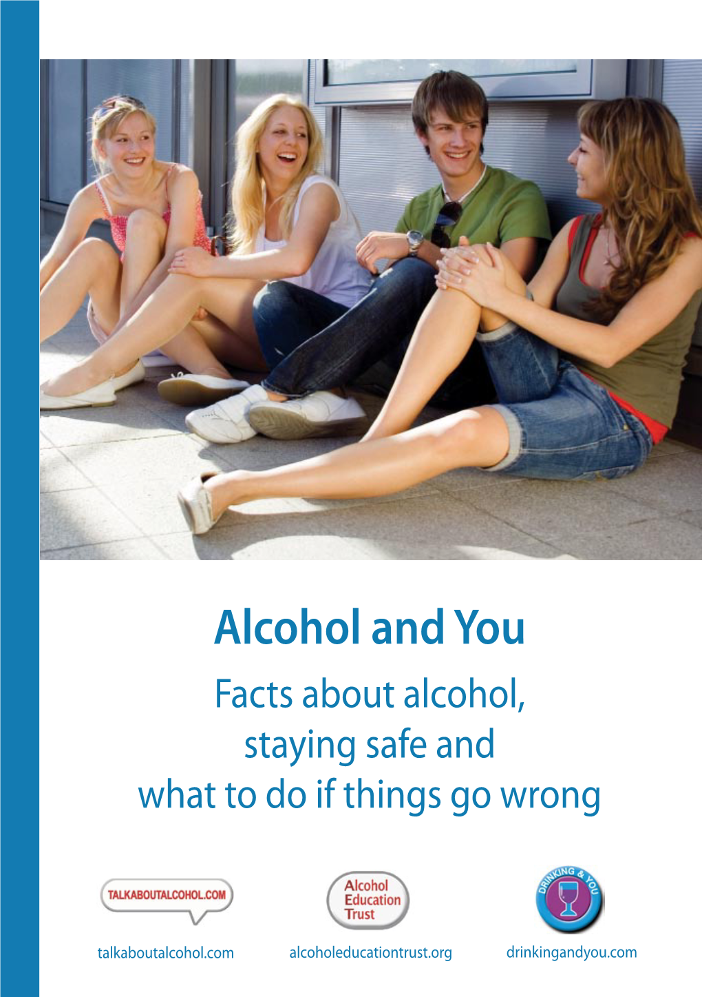 Alcohol and You Facts About Alcohol, Staying Safe and What to Do If Things Go Wrong
