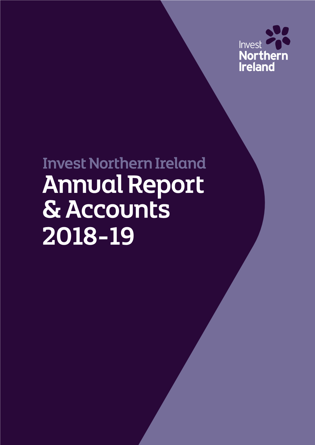Invest Northern Ireland Annual Report & Accounts 2018-19 INVEST NORTHERN IRELAND ANNUAL REPORT and ACCOUNTS for the YEAR ENDED 31 MARCH 2019