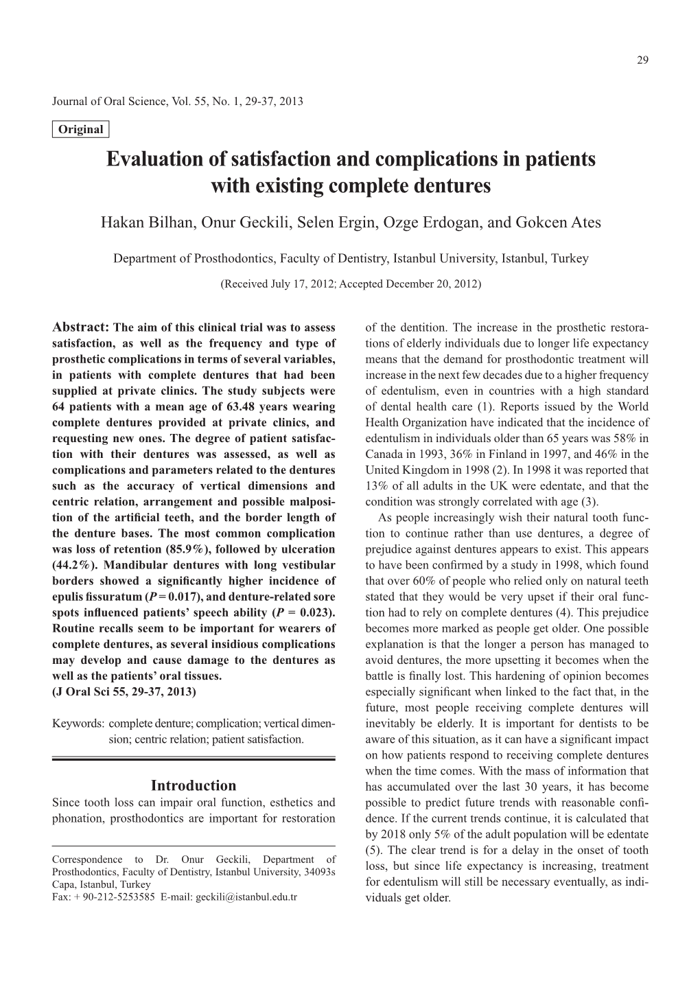 Evaluation of Satisfaction and Complications in Patients with Existing Complete Dentures Hakan Bilhan, Onur Geckili, Selen Ergin, Ozge Erdogan, and Gokcen Ates