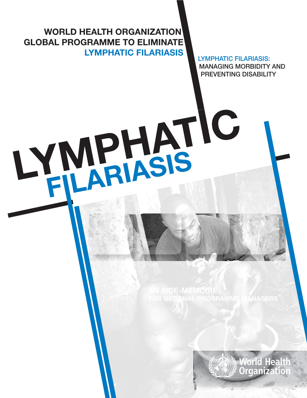 Lymphatic Filariasis Lymphatic Filariasis: Managing Morbidity and Preventing Disability Tic Lymymmphatic Filariasis