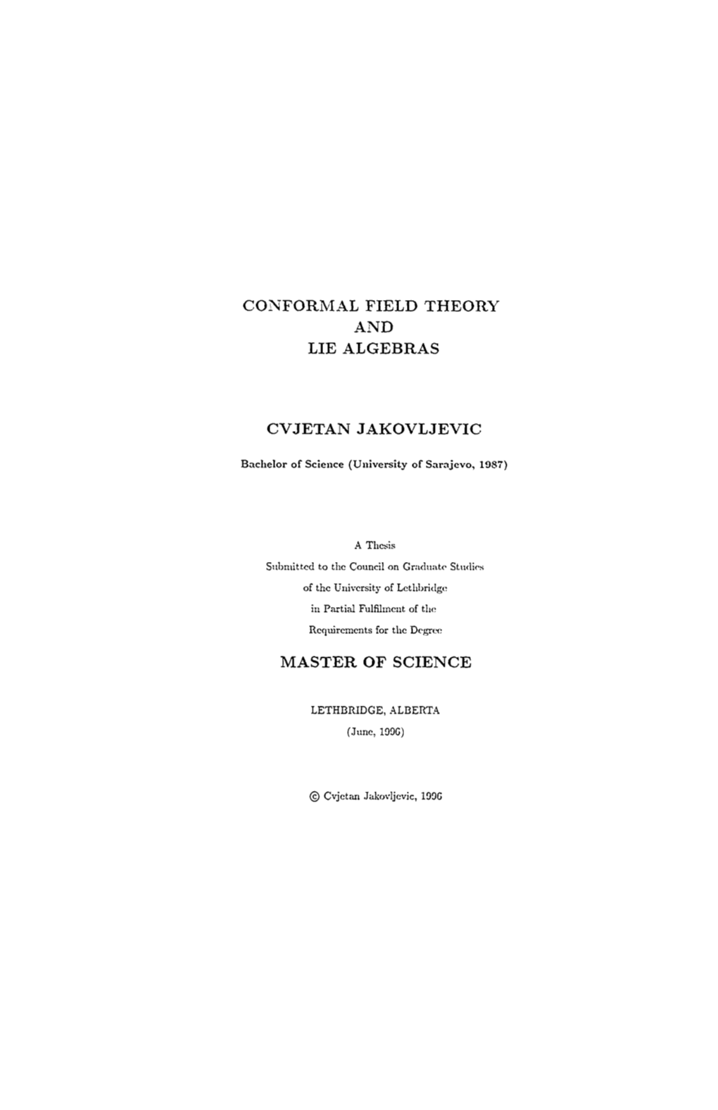 Conformal Field Theory and Lie Algebras Cvjetan Jakovljevic Master of Science