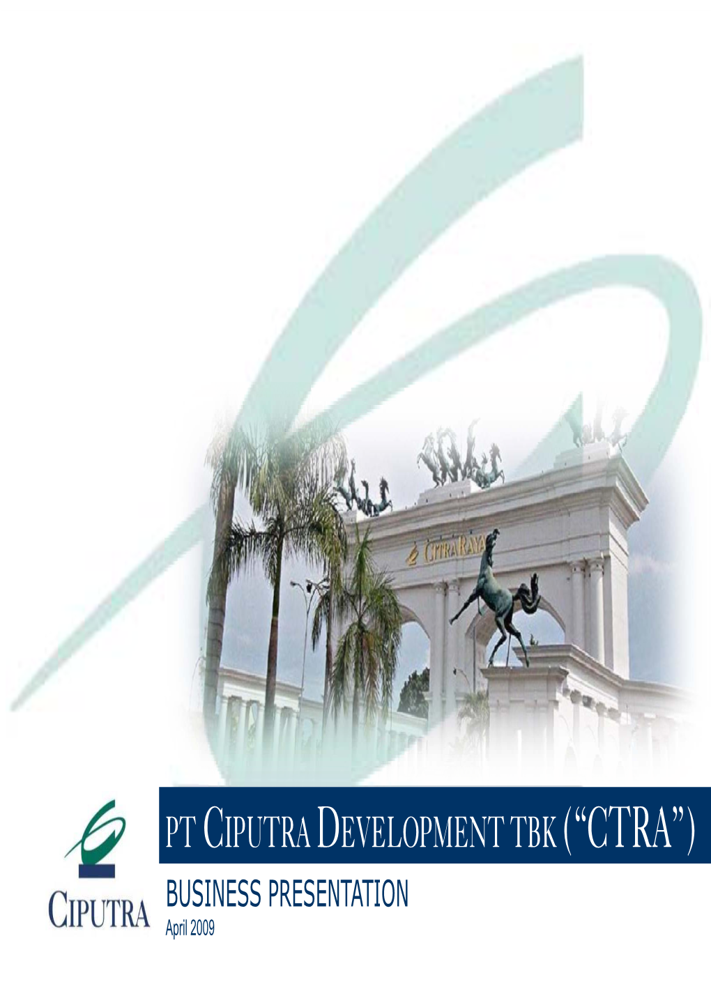 PT CIPUTRA DEVELOPMENT TBK (“CTRA”) BUSINESS PRESENTATION April 2009 PT Ciputra Development Tbk – Business Presentation 01 Corporate Structure