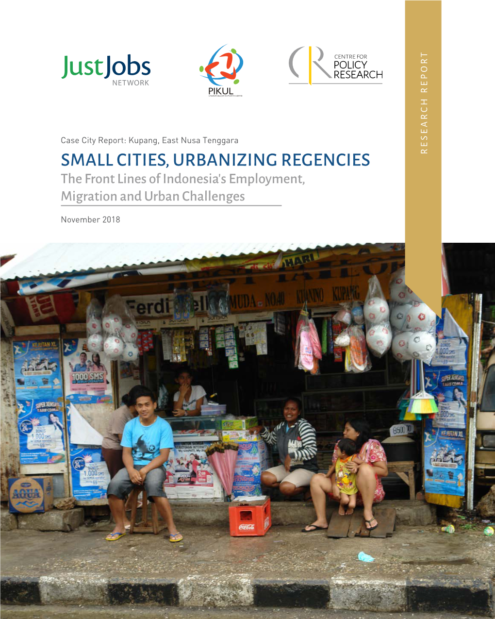 Kupang, East Nusa Tenggara SMALL CITIES, URBANIZING REGENCIES REPORT RESEARCH the Front Lines of Indonesia’S Employment, Migration and Urban Challenges
