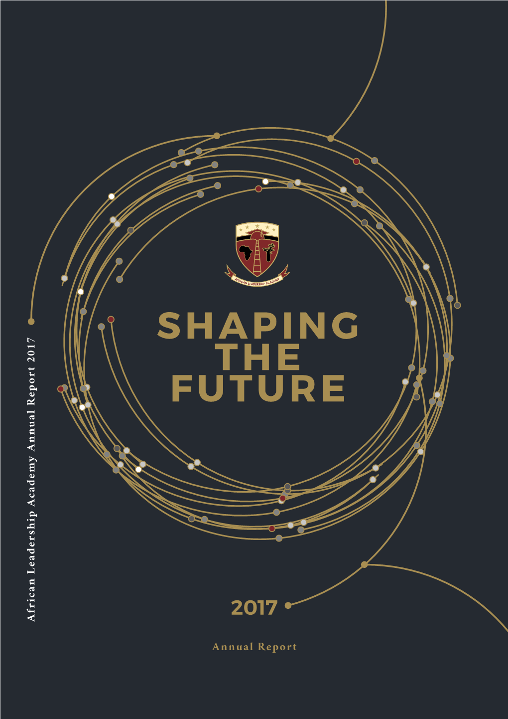 SHAPING the FUTURE African Leadership Academy Annual Report 2017 Annual Report Academy Leadership African