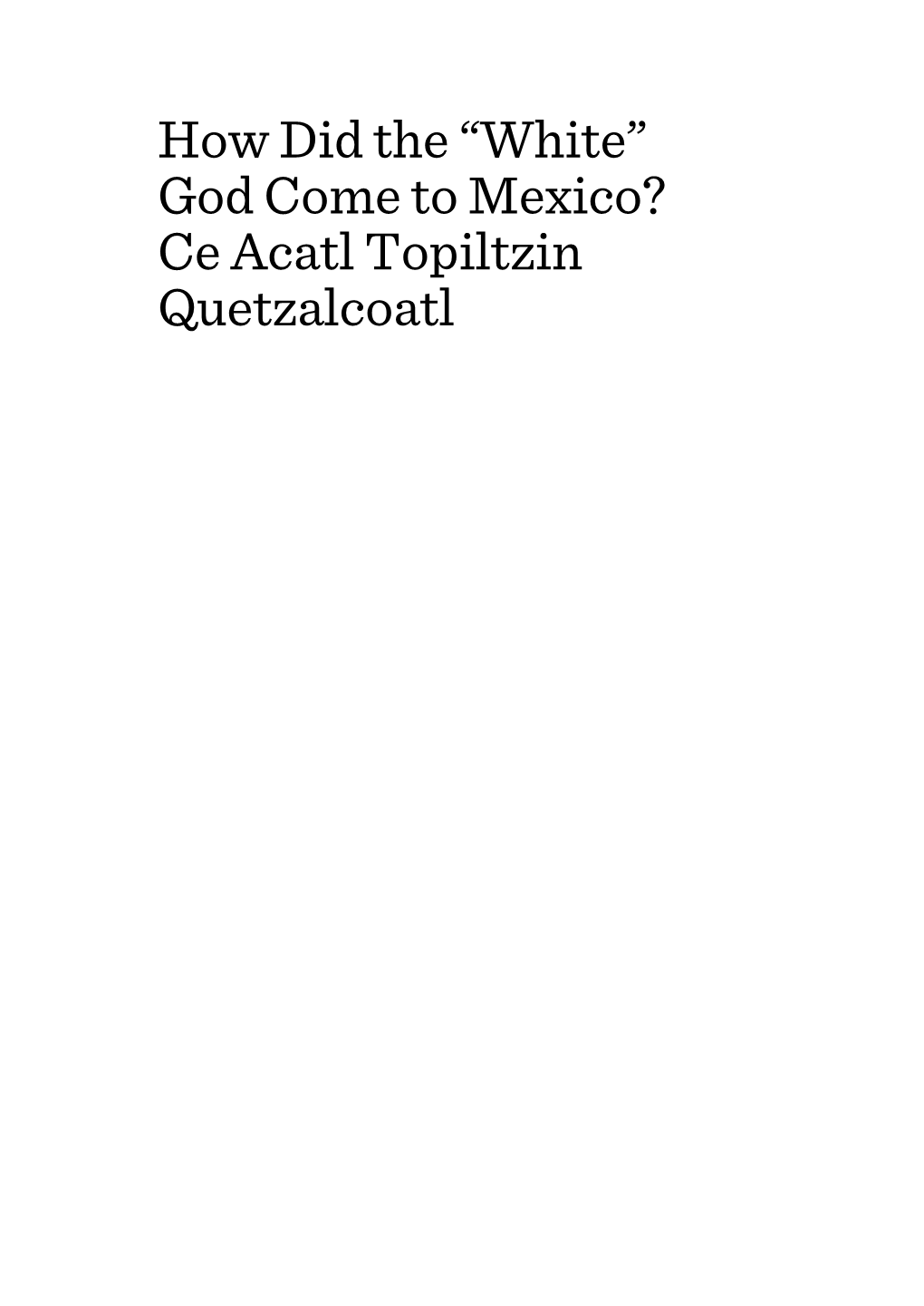 How Did the “White” God Come to Mexico? Ce Acatl Topiltzin Quetzalcoatl