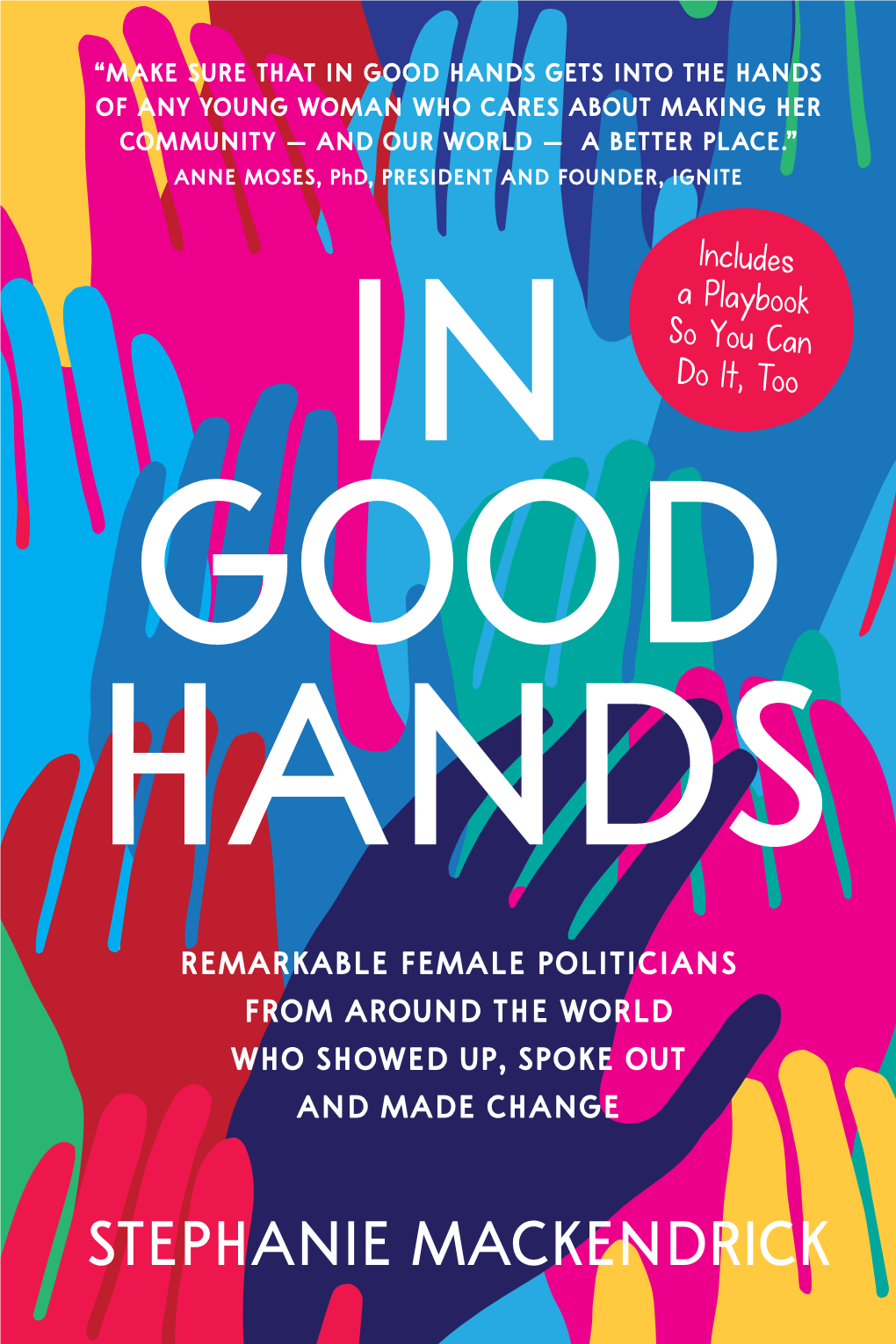 STEPHANIE MACKENDRICK O Matter Where You Live Or Who You Hope to Represent, the Nexperience of Running for Office Is Different If You Are a Woman