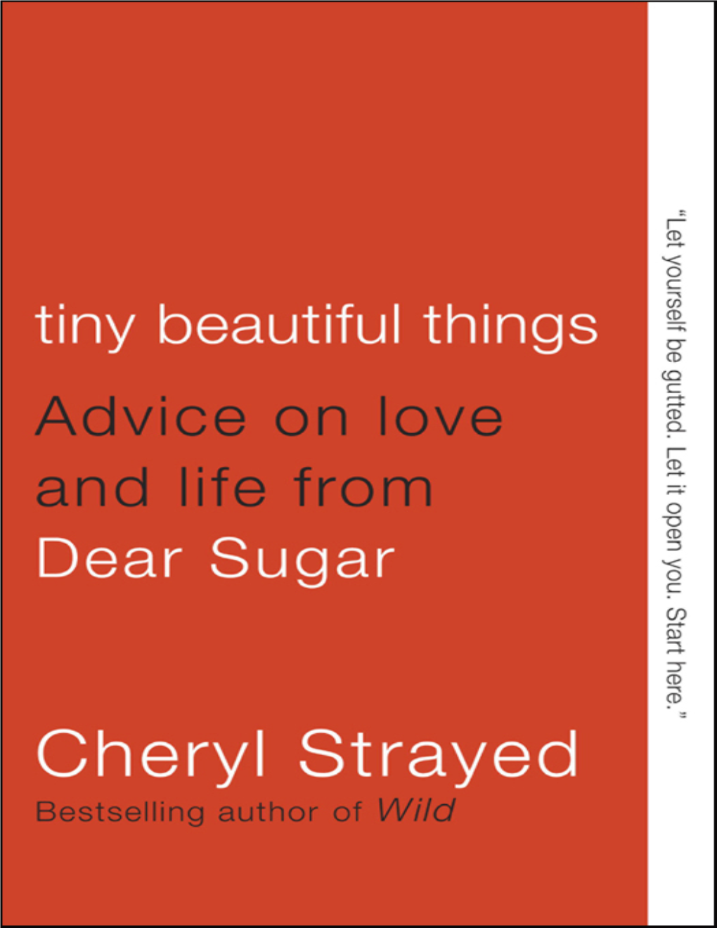 Tiny Beautiful Things : Advice on Love and Life from Dear Sugar / Cheryl Strayed