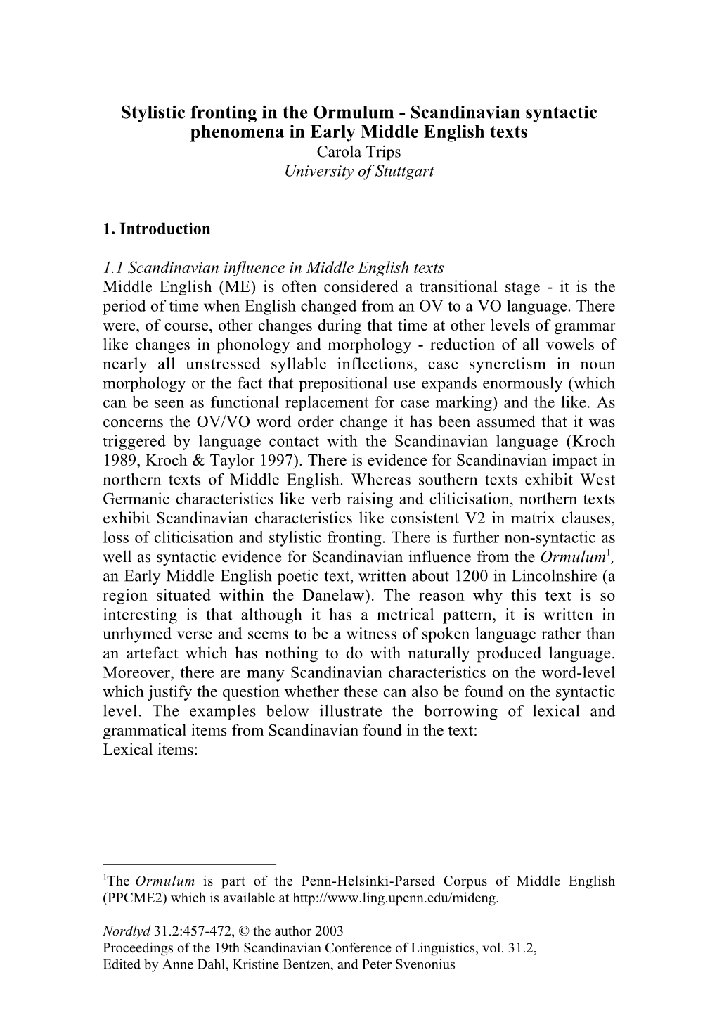 Stylistic Fronting in the Ormulum - Scandinavian Syntactic Phenomena in Early Middle English Texts Carola Trips University of Stuttgart